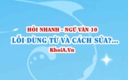 5 Lỗi dùng từ và cách sửa? Ví dụ? Ngữ văn lớp 10